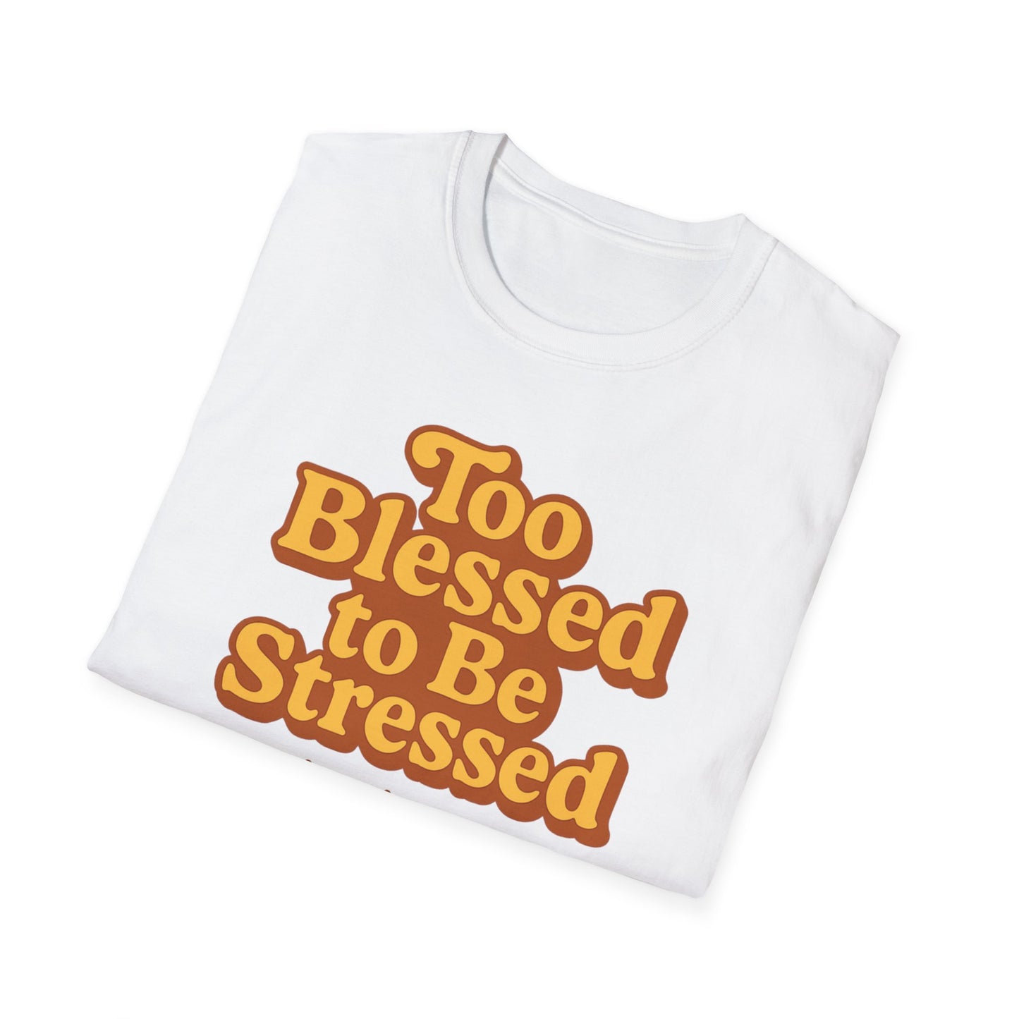 Too Blessed to be Stressed T-Shirt