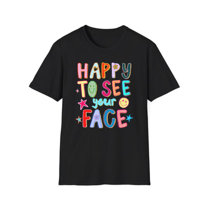 Happy To See Your Face T-Shirt