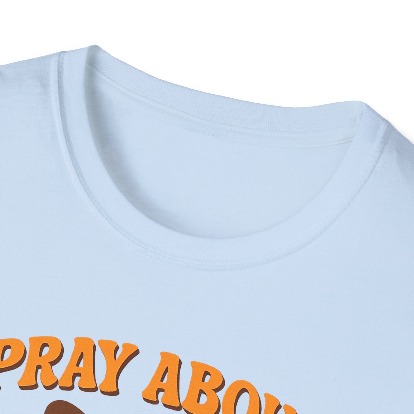 Pray About Everything T-Shirt