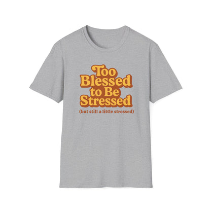Too Blessed to be Stressed T-Shirt