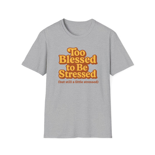 Too Blessed to be Stressed T-Shirt