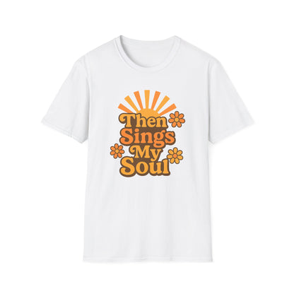 Then Sings My Soul T-Shirt