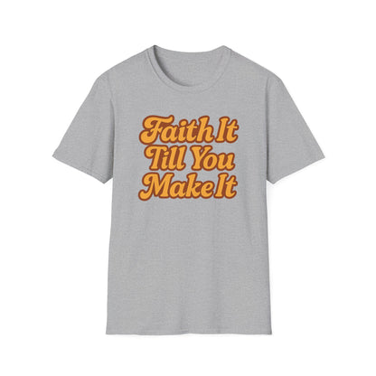 Faith It Till You Make It T-Shirt
