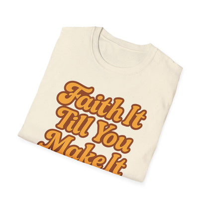 Faith It Till You Make It T-Shirt