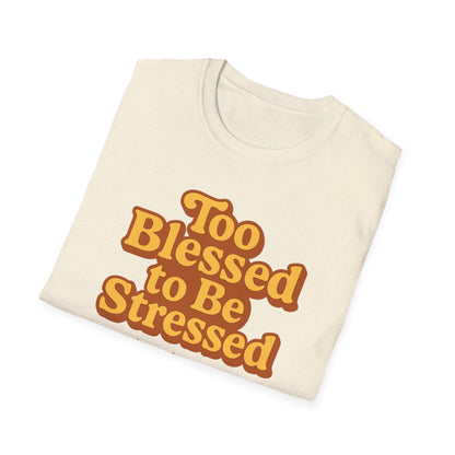 Too Blessed to be Stressed T-Shirt