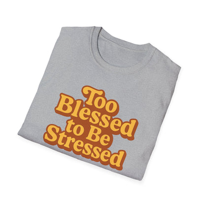 Too Blessed to be Stressed T-Shirt