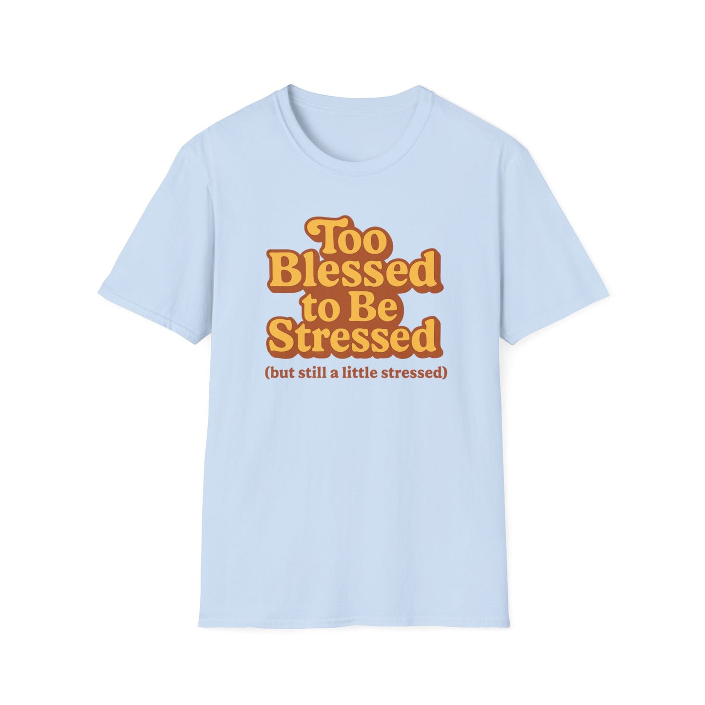 Too Blessed to be Stressed T-Shirt