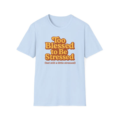Too Blessed to be Stressed T-Shirt