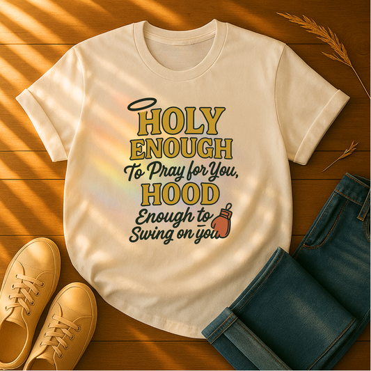 Holy Enough, Hood Enough T-Shirt