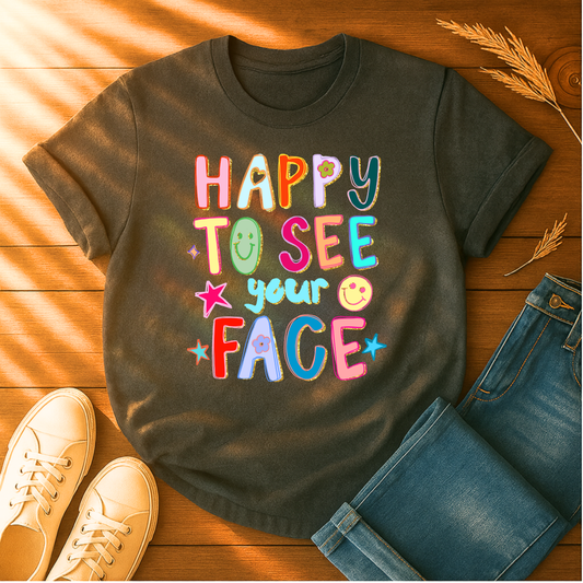 Happy To See Your Face T-Shirt