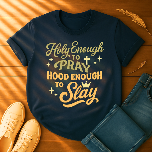 Holy Enough to Pray T-Shirt