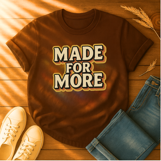 Made for More T-Shirt