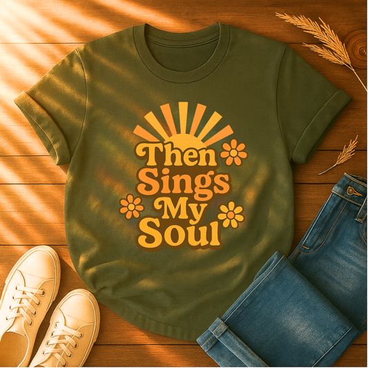 Then Sings My Soul T-Shirt