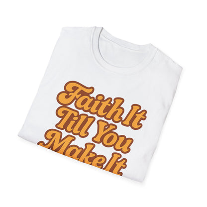 Faith It Till You Make It T-Shirt