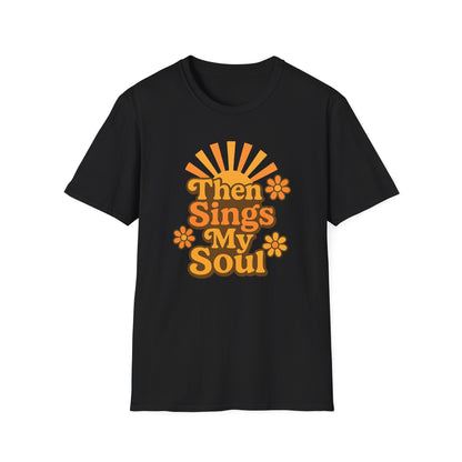 Then Sings My Soul T-Shirt