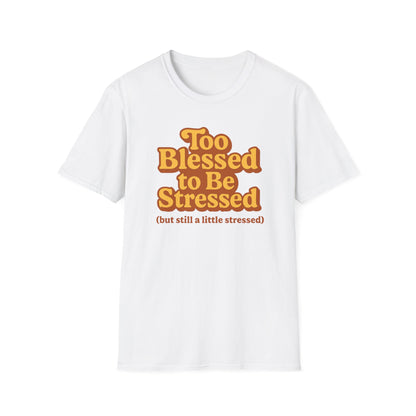 Too Blessed to be Stressed T-Shirt