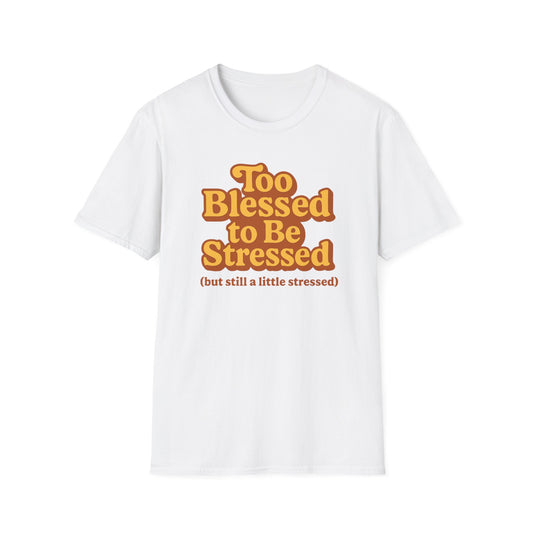Too Blessed to be Stressed T-Shirt