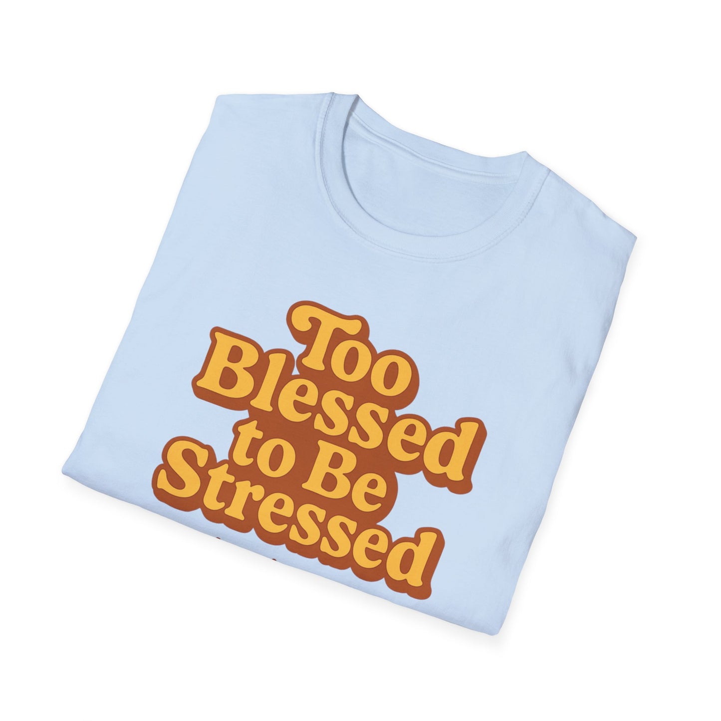 Too Blessed to be Stressed T-Shirt