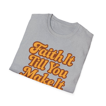 Faith It Till You Make It T-Shirt