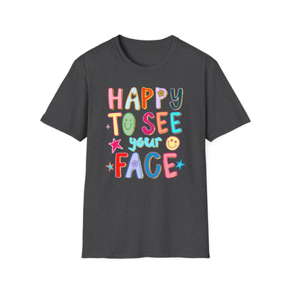 Happy To See Your Face T-Shirt