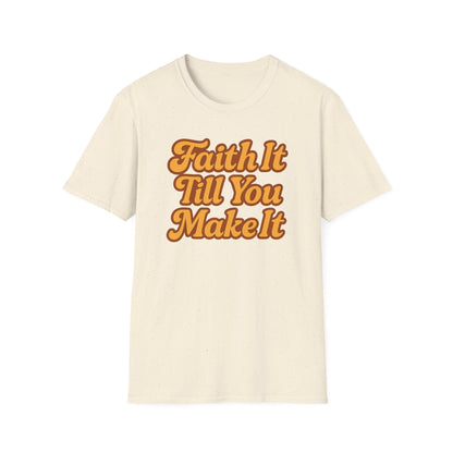 Faith It Till You Make It T-Shirt