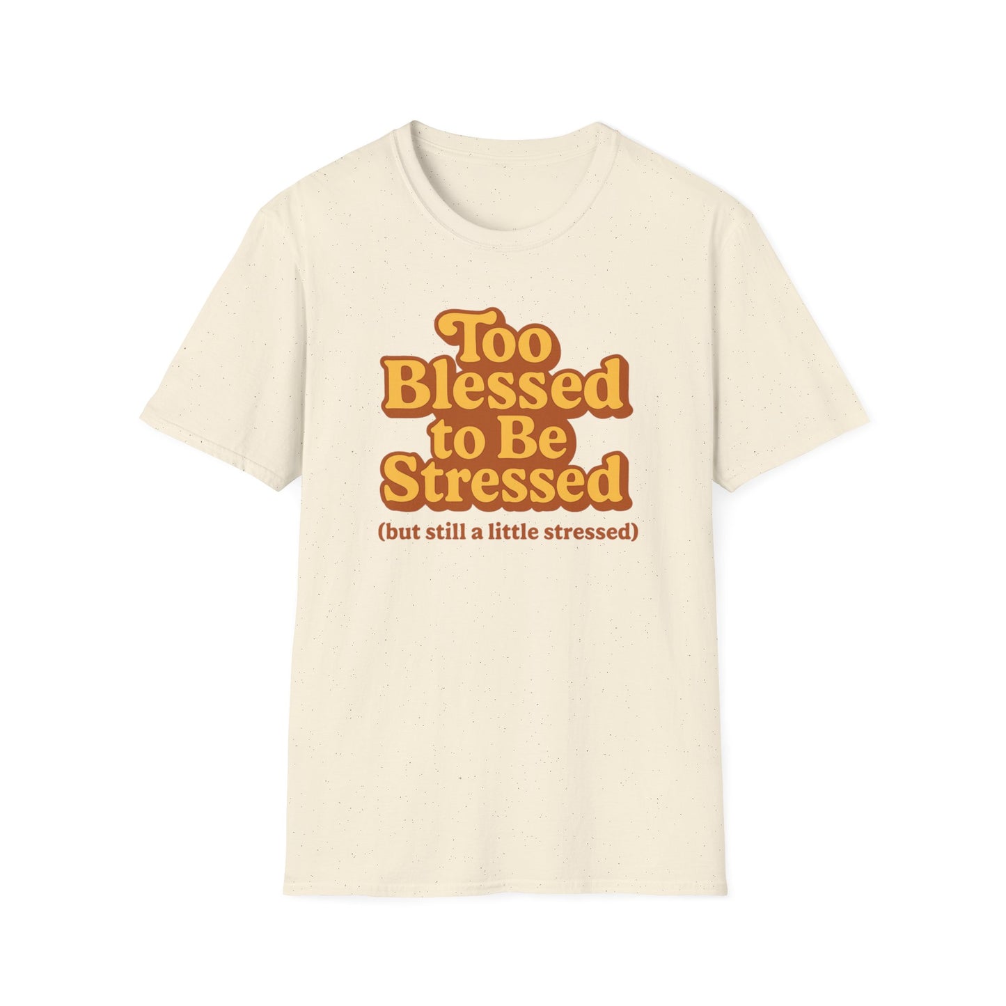 Too Blessed to be Stressed T-Shirt